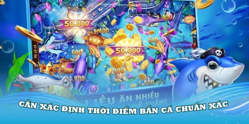 Thành viên cần xác định thời điểm bắn cá chuẩn xác