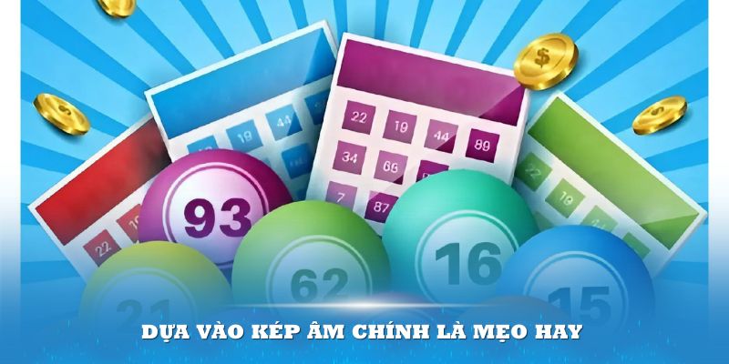 Dựa vào kép âm chính là mẹo hay được rất nhiều cao thủ lựa chọn