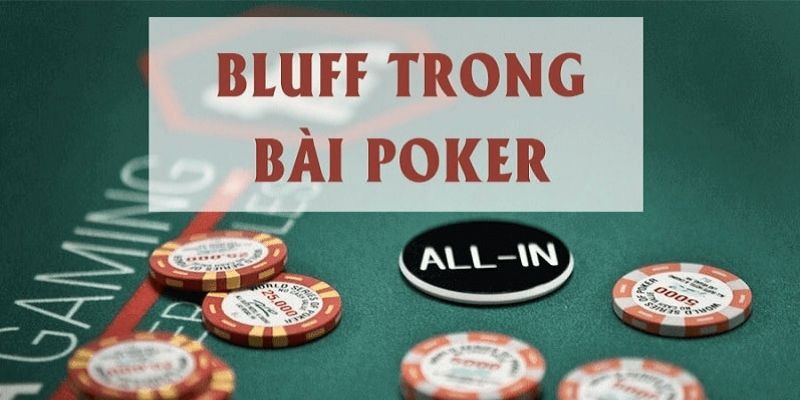 Hiểu rõ khái niệm về Bluff trong Poker