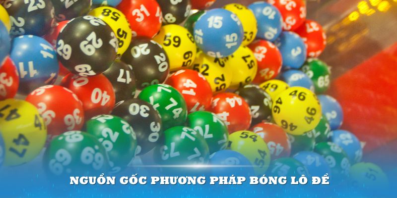 Nguồn gốc hình thành của phương pháp bóng lô đề